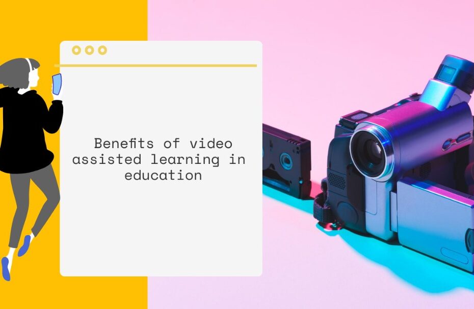 BENEFITS OF VIDEO ASSISTED LEARNING IN EDUCATION