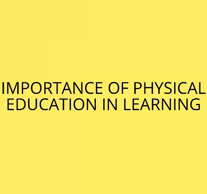 IMPORTANCE OF PHYSICAL EDUCATION IN LEARNING