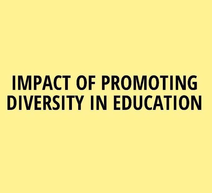 IMPACT OF PROMOTING DIVERSITY IN EDUCATION