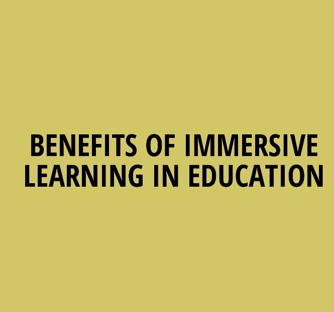 BENEFITS OF IMMERSIVE LEARNING IN EDUCATION