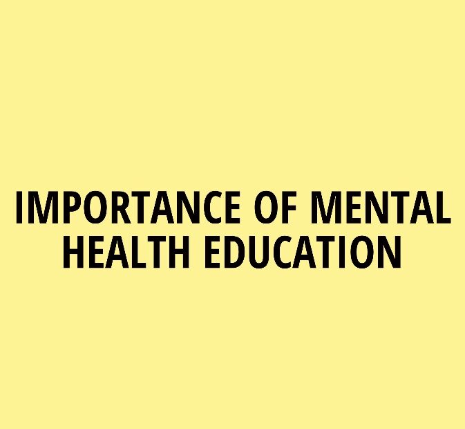 IMPORTANCE OF MENTAL HEALTH EDUCATION