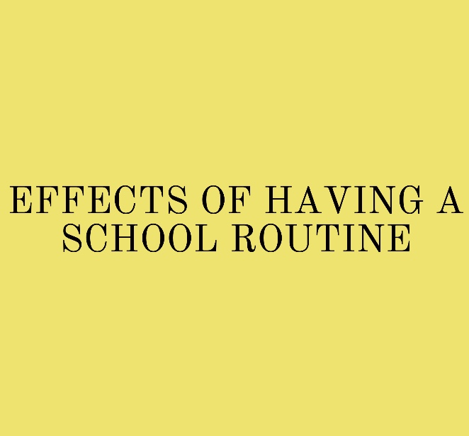 EFFECTS OF HAVING A SCHOOL ROUTINE