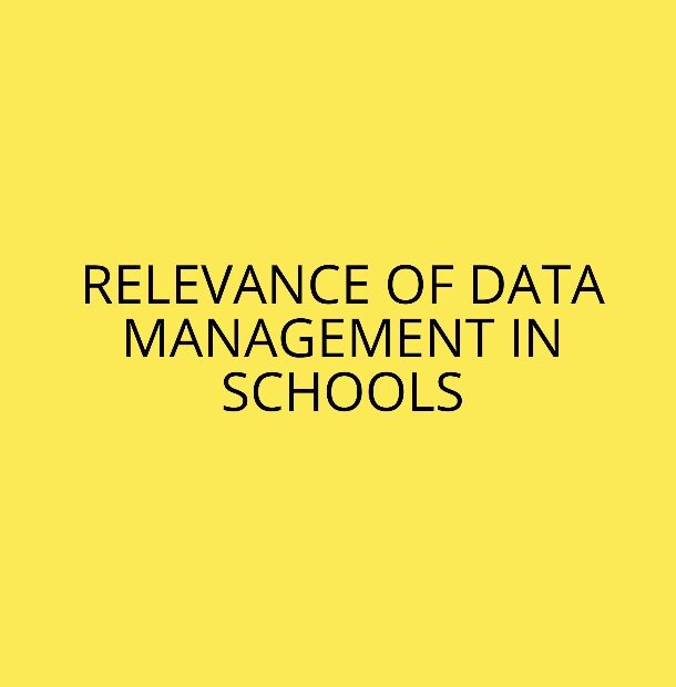 RELEVANCE OF DATA MANAGEMENT IN SCHOOLS