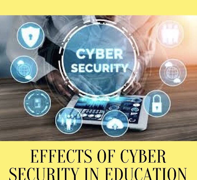 EFFECTS OF CYBER SECURITY IN EDUCATION
