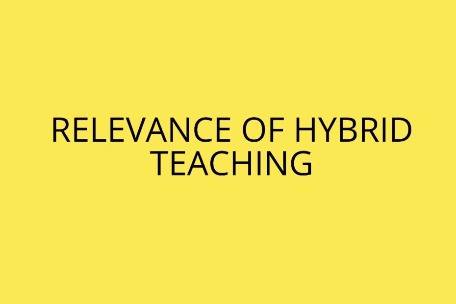 RELEVANCE OF HYBRID TEACHING