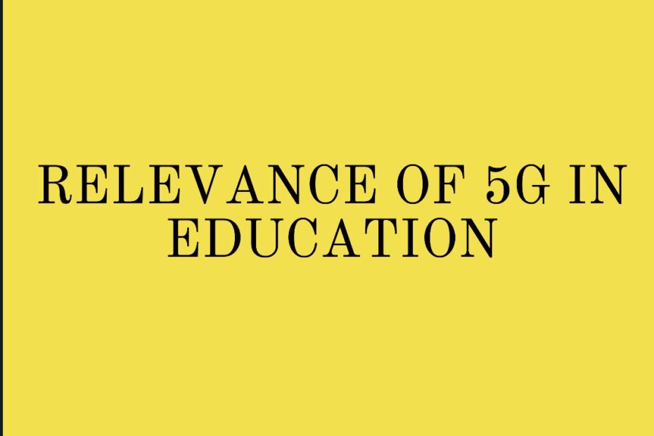 RELEVANCE OF 5G IN EDUCATION