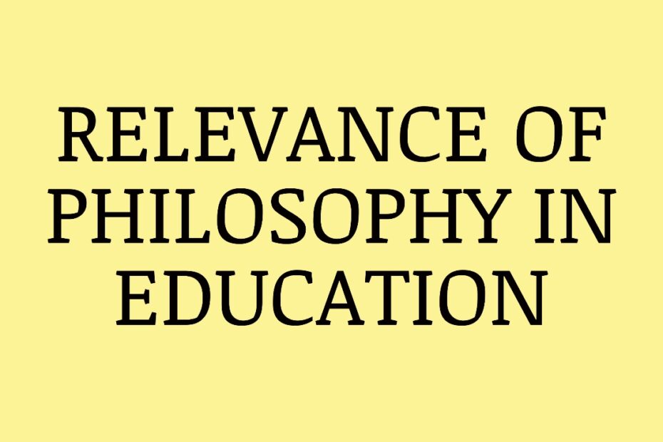 RELEVANCE OF PHILOSOPHY IN EDUCATION