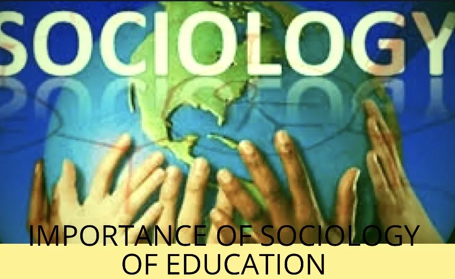 Importance of sociology of education