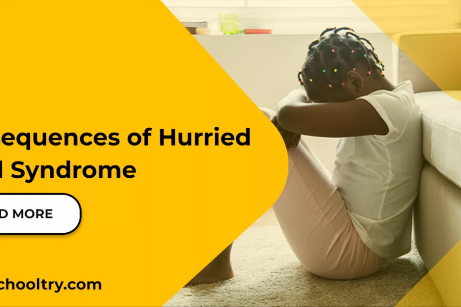 consequences of hurried child syndrome